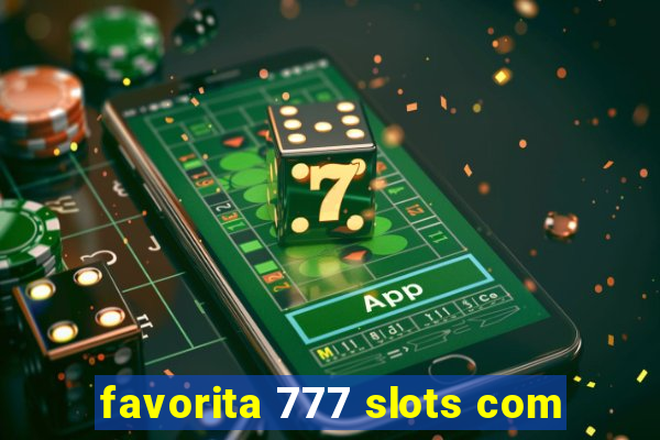 favorita 777 slots com